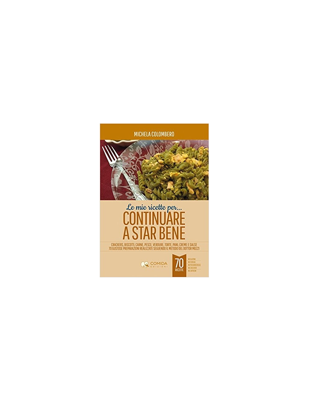 Libro "Le mie ricette per continuare a star bene" di Michela Colombero