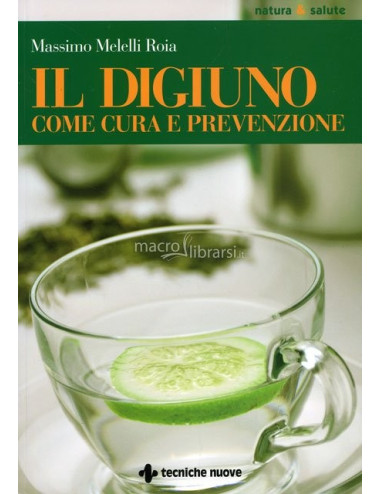 Libro Il digiuno come cura e prevenzione di Massimo Melelli Roia