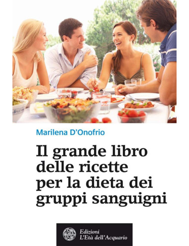 Il grande libro delle ricette per la dieta dei gruppi sanguigni di Marilena D'Onofrio