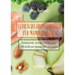 "La dieta dei gruppi sanguigni per mamme ribelli" di Silvia Simonetti