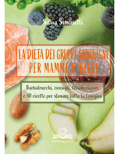 "La dieta dei gruppi sanguigni per mamme ribelli" di Silvia Simonetti