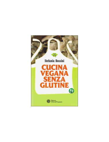 Libro Cucina vegana senza glutine di Stefania Rossini