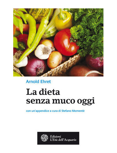 Libro La dieta senza muco oggi di Arnold Ehret